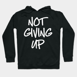 Not Giving Up Hoodie